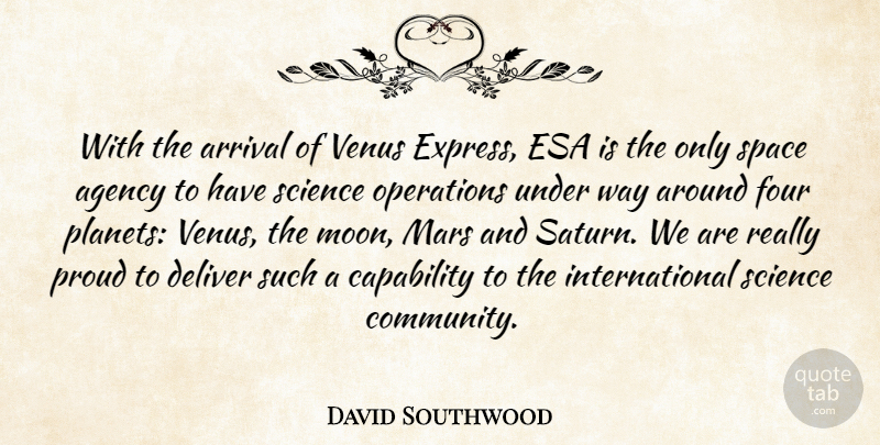 David Southwood Quote About Agency, Arrival, Capability, Deliver, Four: With The Arrival Of Venus...