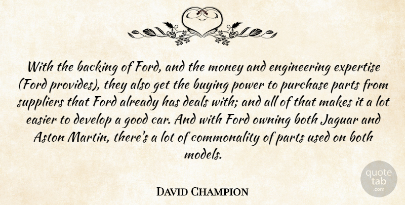David Champion Quote About Backing, Both, Buying, Deals, Develop: With The Backing Of Ford...