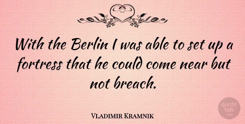 Vladimir Kramnik Quote About Able, Berlin, Fortresses: With The Berlin I Was...