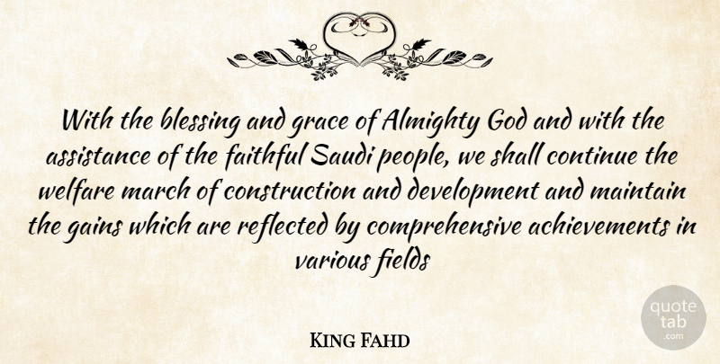 King Fahd Quote About Almighty, Assistance, Blessing, Continue, Faithful: With The Blessing And Grace...