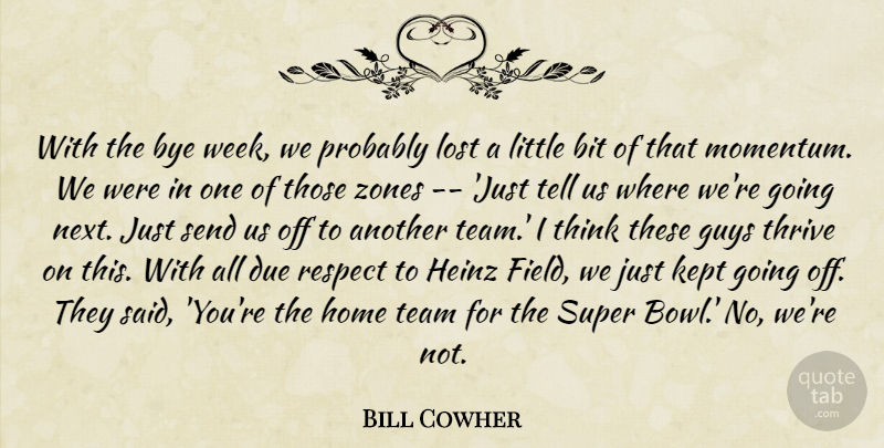 Bill Cowher Quote About Bit, Due, Guys, Home, Kept: With The Bye Week We...