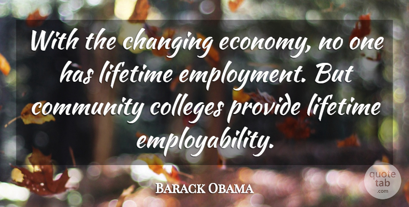 Barack Obama Quote About Changing, Colleges, Provide: With The Changing Economy No...