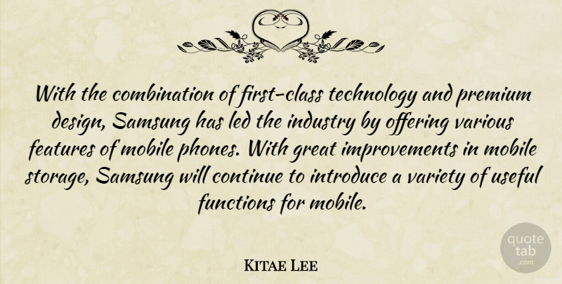 Kitae Lee Quote About Class, Continue, Features, Functions, Great: With The Combination Of First...