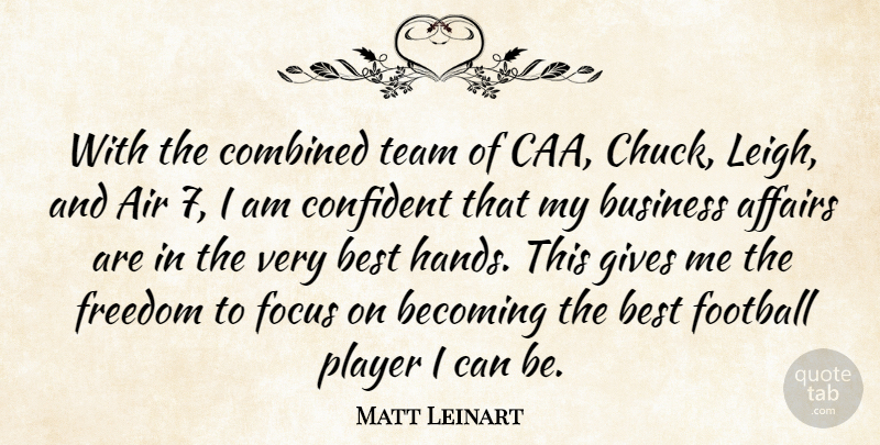 Matt Leinart Quote About Affairs, Air, Becoming, Best, Business: With The Combined Team Of...