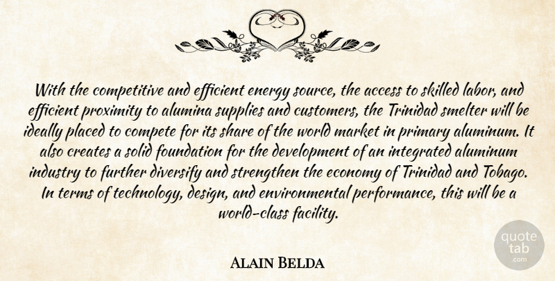 Alain Belda Quote About Access, Compete, Creates, Economy, Efficient: With The Competitive And Efficient...