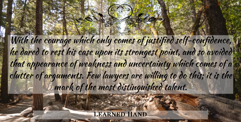 Learned Hand Quote About Appearance, Avoided, Case, Clutter, Confidence: With The Courage Which Only...