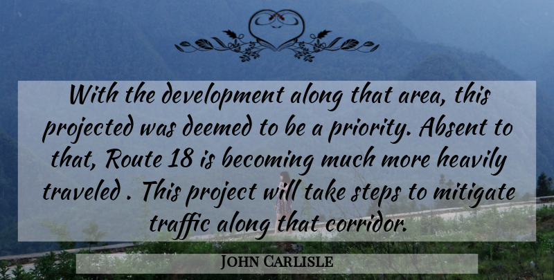 John Carlisle Quote About Absent, Along, Becoming, Mitigate, Projected: With The Development Along That...