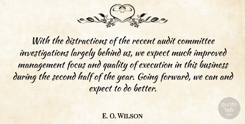 E. O. Wilson Quote About Audit, Behind, Business, Committee, Execution: With The Distractions Of The...