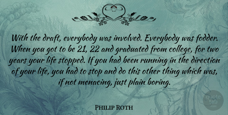 Philip Roth Quote About Everybody, Graduated, Life, Plain, Running: With The Draft Everybody Was...