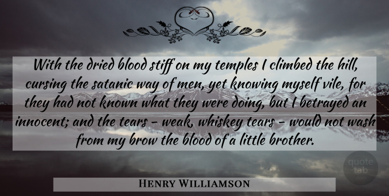 Henry Williamson Quote About Betrayed, Blood, Brow, Climbed, Cursing: With The Dried Blood Stiff...
