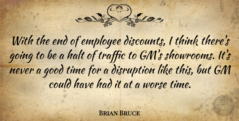 Brian Bruce Quote About Disruption, Employee, Gm, Good, Halt: With The End Of Employee...