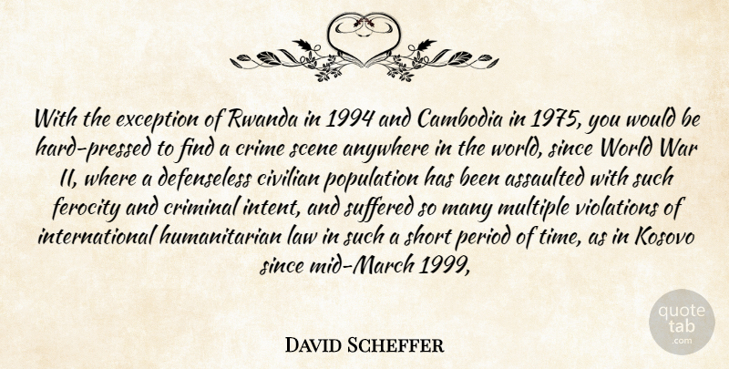 David Scheffer Quote About Anywhere, Assaulted, Cambodia, Civilian, Crime: With The Exception Of Rwanda...