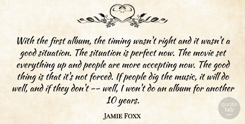 Jamie Foxx Quote About Accepting, Album, Dig, Good, People: With The First Album The...