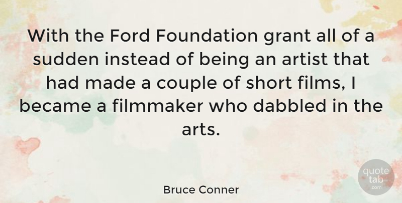 Bruce Conner Quote About Art, Couple, Foundation: With The Ford Foundation Grant...