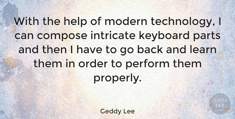 Geddy Lee Quote About Technology, Order, Keyboards: With The Help Of Modern...