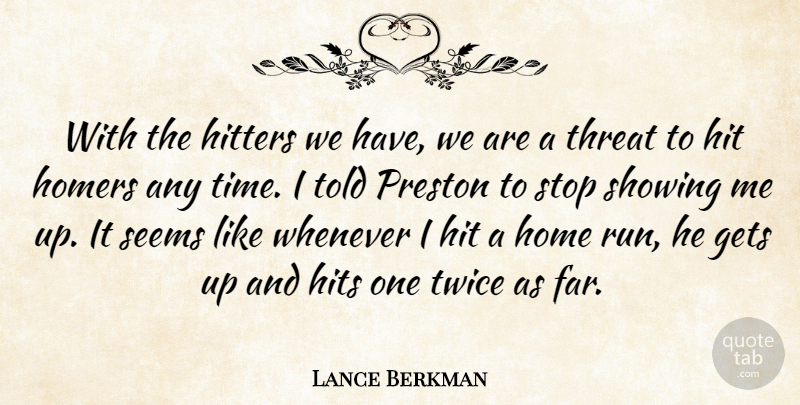 Lance Berkman Quote About Gets, Hits, Hitters, Home, Seems: With The Hitters We Have...