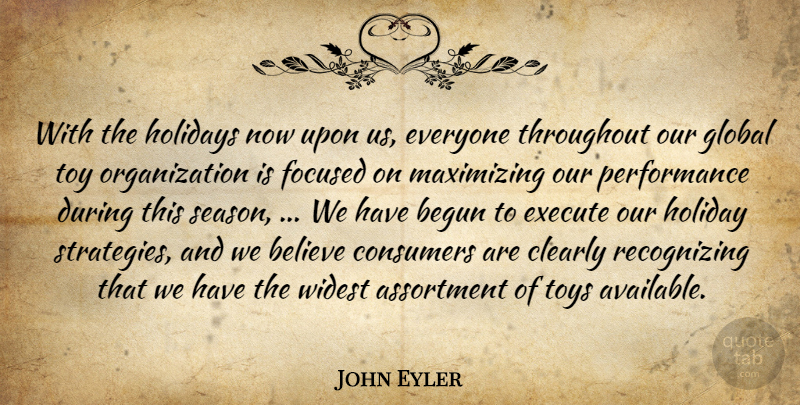 John Eyler Quote About Begun, Believe, Clearly, Consumers, Execute: With The Holidays Now Upon...