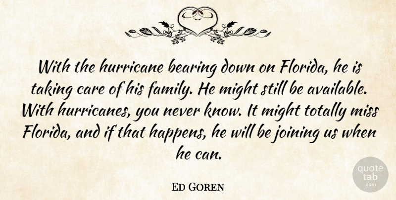 Ed Goren Quote About Bearing, Care, Hurricane, Joining, Might: With The Hurricane Bearing Down...