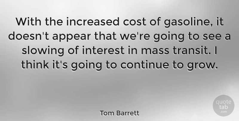Tom Barrett Quote About Thinking, Gasoline, Mass Transit: With The Increased Cost Of...