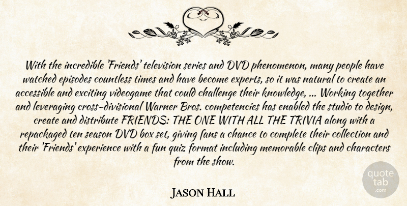 Jason Hall Quote About Accessible, Along, Box, Challenge, Chance: With The Incredible Friends Television...