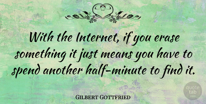 Gilbert Gottfried Quote About Mean, Half, Internet: With The Internet If You...