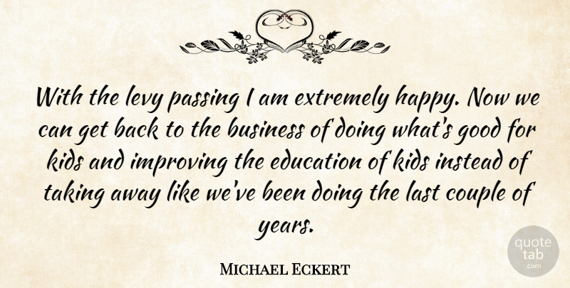 Michael Eckert Quote About Business, Couple, Education, Extremely, Good: With The Levy Passing I...
