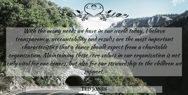 Ted Jones Quote About Believe, Charitable, Children, Core, Donor: With The Many Needs We...