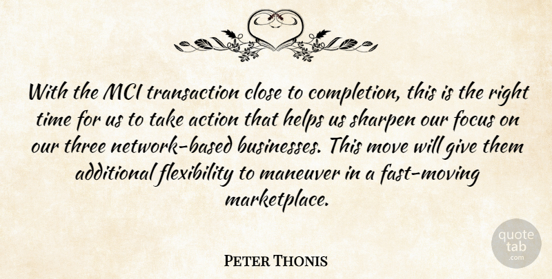 Peter Thonis Quote About Action, Additional, Close, Focus, Helps: With The Mci Transaction Close...