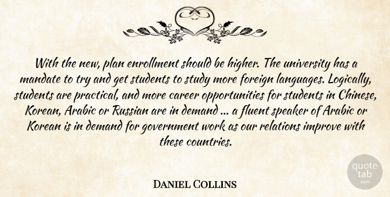 Daniel Collins Quote About Arabic, Career, Demand, Fluent, Foreign: With The New Plan Enrollment...