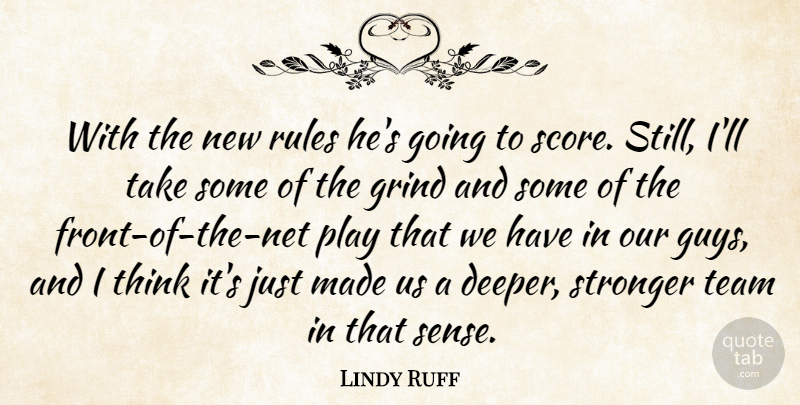 Lindy Ruff Quote About Grind, Rules, Stronger, Team: With The New Rules Hes...