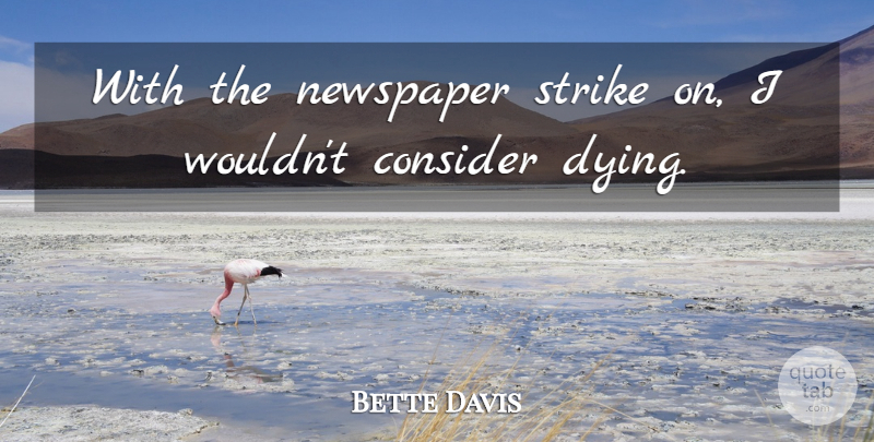 Bette Davis Quote About Inspiration, Memorable, Dying: With The Newspaper Strike On...