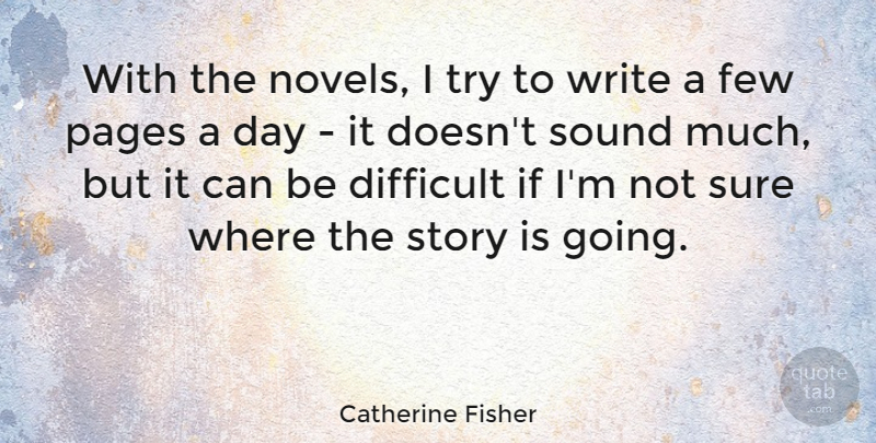 Catherine Fisher Quote About Few, Pages: With The Novels I Try...