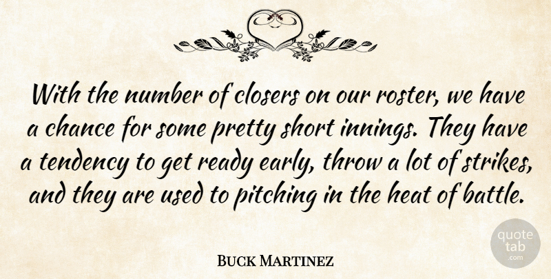 Buck Martinez Quote About Chance, Heat, Number, Pitching, Ready: With The Number Of Closers...