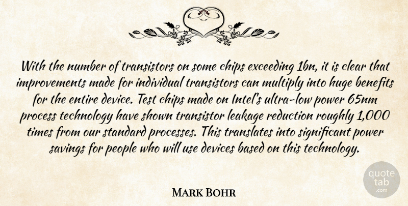 Mark Bohr Quote About Based, Benefits, Chips, Clear, Devices: With The Number Of Transistors...