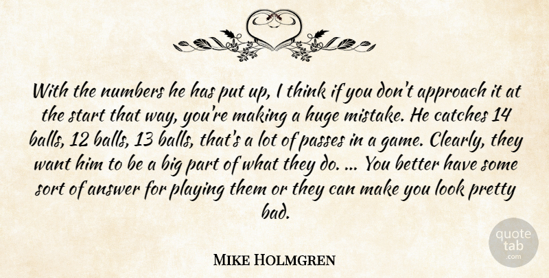 Mike Holmgren Quote About Answer, Approach, Huge, Numbers, Passes: With The Numbers He Has...