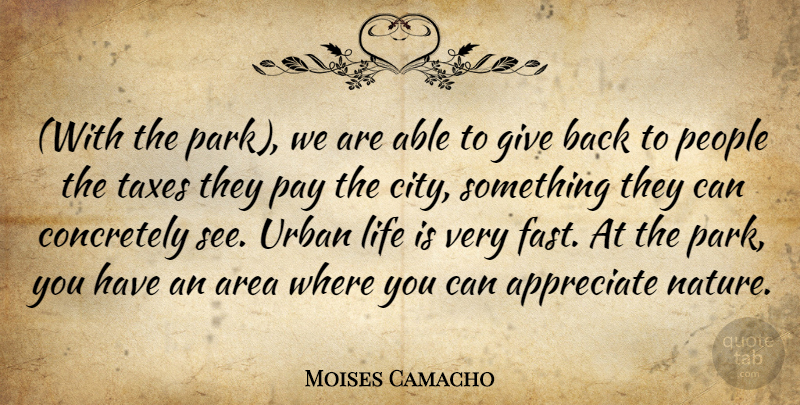 Moises Camacho Quote About Appreciate, Area, Life, Pay, People: With The Park We Are...