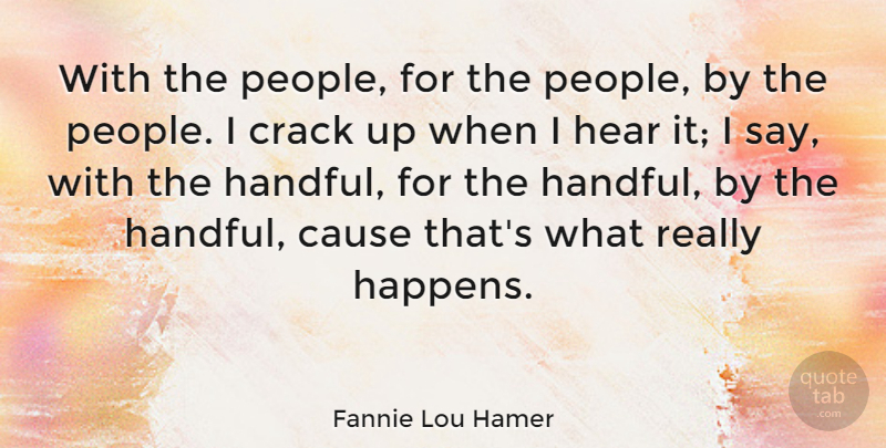 Fannie Lou Hamer Quote About People, Cracks, Causes: With The People For The...