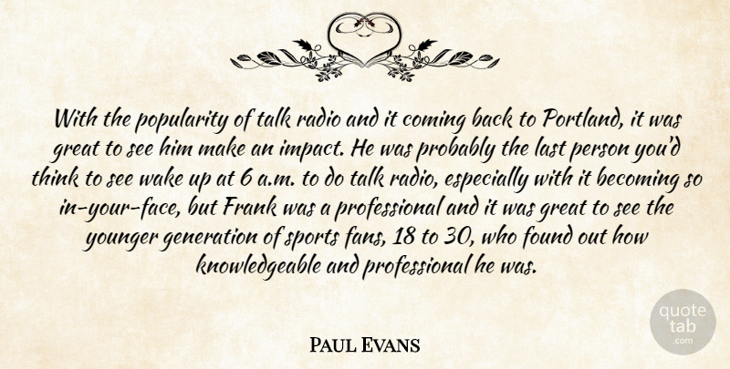 Paul Evans Quote About Becoming, Coming, Found, Frank, Generation: With The Popularity Of Talk...
