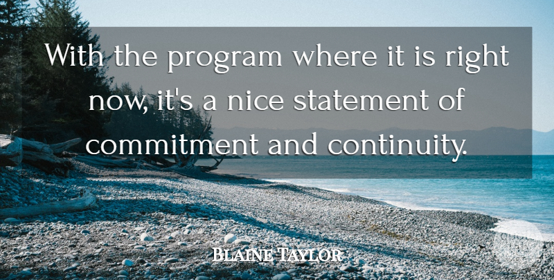 Blaine Taylor Quote About Commitment, Nice, Program, Statement: With The Program Where It...