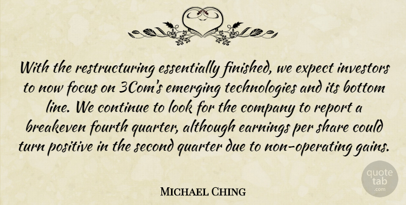 Michael Ching Quote About Although, Bottom, Company, Continue, Due: With The Restructuring Essentially Finished...
