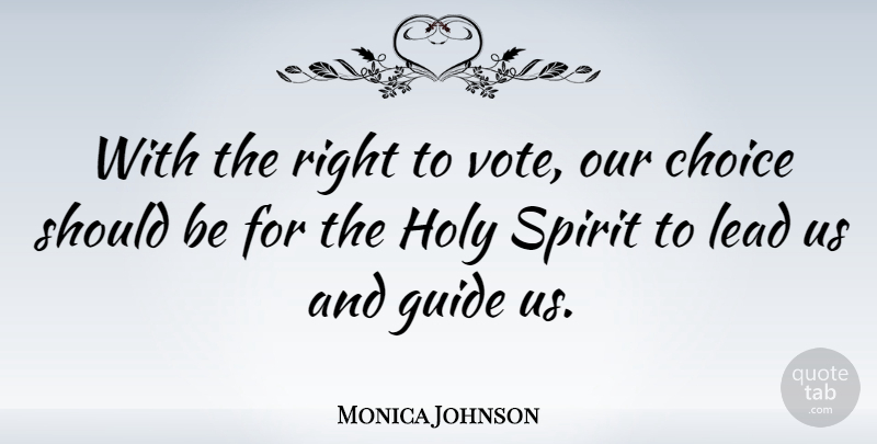 Monica Johnson Quote About Guide, Holy, Spirit: With The Right To Vote...
