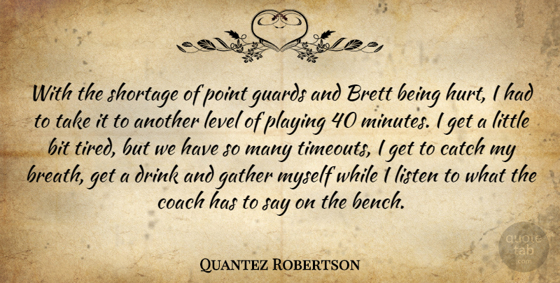 Quantez Robertson Quote About Bit, Catch, Coach, Drink, Gather: With The Shortage Of Point...