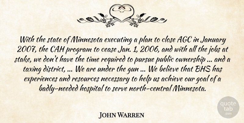 John Warren Quote About Achieve, Believe, Cease, Close, Executing: With The State Of Minnesota...