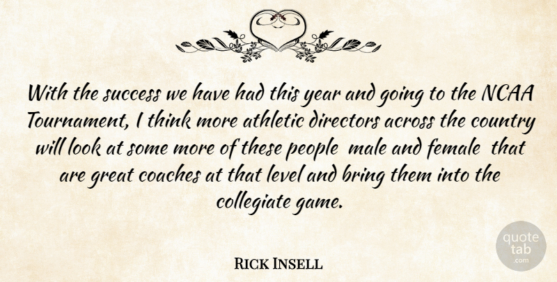 Rick Insell Quote About Across, Athletic, Bring, Coaches, Country: With The Success We Have...