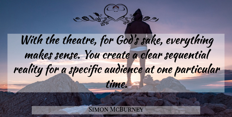 Simon McBurney Quote About Audience, Clear, Create, God, Particular: With The Theatre For Gods...