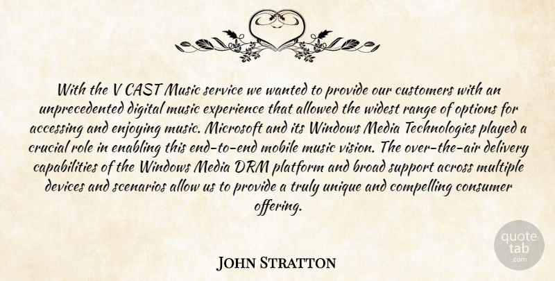 John Stratton Quote About Across, Allowed, Broad, Cast, Compelling: With The V Cast Music...