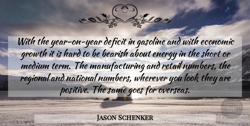 Jason Schenker Quote About Deficit, Economic, Energy, Gasoline, Goes: With The Year On Year...