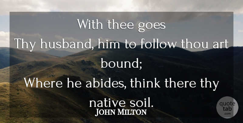 John Milton Quote About Art, Husband, Thinking: With Thee Goes Thy Husband...
