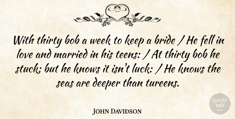 John Davidson Quote About Bob, Bride, Deeper, Fell, Knows: With Thirty Bob A Week...