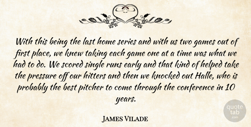 James Vilade Quote About Best, Conference, Early, Games, Helped: With This Being The Last...